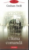 Cumpara ieftin Ultima Comanda - Graham Swift, Editura Polirom, Proza XXI, 2009, Roman, Beletristica