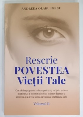 RESCRIE POVESTEA VIETII TALE de ANDREEA OLARU IORGU , VOLUMUL II , 2025 foto