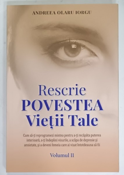 RESCRIE POVESTEA VIETII TALE de ANDREEA OLARU IORGU , VOLUMUL II , 2025