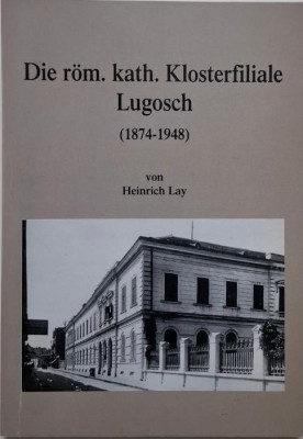 Die rom. Kath. Klosterfiliale Lugosch (1874-1948) &amp;ndash; Heinrich Lay foto