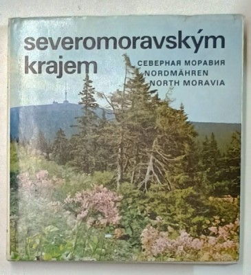 SEVEROMORAVSKYM KRAJEM - NORTH MORAVIA , ALBUM DE PREZENTARE CU TEXT IN RUSA , ENGLEZA , GERMANA , CEHA , 1982 foto