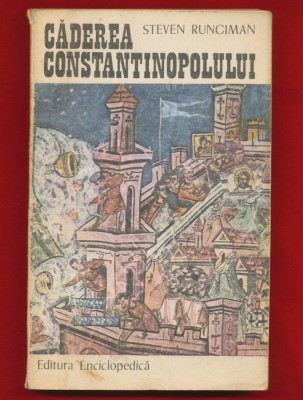Steven Runciman &amp;quot;Caderea Constantinopolului 1453&amp;quot; Editia a II-a, 1991 foto