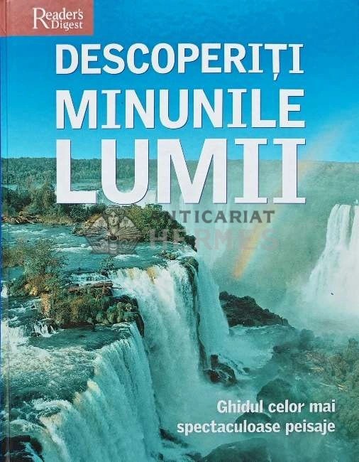 Descoperiti minunile lumii. Ghidul celor mai spectaculoase peisaje (Reader&#039;s Digest) (AI3)