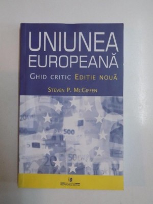 UNIUNEA EUROPEANA , GHID CRITIC de STEVEN P. MCGIFFEN 2007 foto