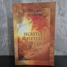 Arielle Ford - Secretul sufletului pereche. Manifestă-ți iubirea vieții cu ajutorul legii atracției | suflet pereche, legea atracției, relații