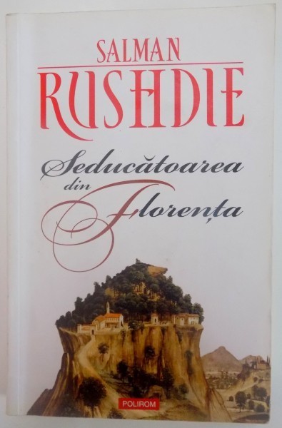 SEDUCATOAREA DIN FLORENTA de SALMAN RUSHDIE , EDITIA A II A , 2011