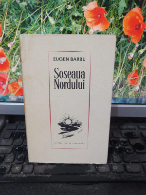 Eugen Barbu, Șoseaua Nordului, Editura pentru Literatură, București 1965, 157 foto