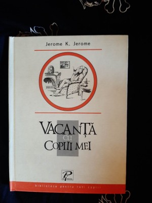 Jerome K. Jerome - Vacanta cu copiii mei foto