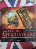 Rupert Matthews, L'&Egrave;re des gladiateurs, Spectacle Et Sauvagerie Dans La Rome Antique