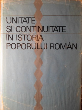 UNITATE SI CONTINUITATE IN ISTORIA POPORULUI ROMAN-D. BERCIU foto