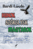 Hunok, sz&eacute;kelyek, magyarok - B&aacute;rdi L&aacute;szl&oacute;