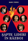 7 lideri &icirc;n război - Paperback brosat - Marc Ferro - Orizonturi