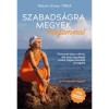 Szabads&aacute;gra megyek magammal - &Ouml;nismereti kalauz nőknek, akik (&uacute;jra) meg akarj&aacute;k tanulni, hogy szeress&eacute;k &ouml;nmagukat - Moln&aacute;r-Simon T&iacute;mea