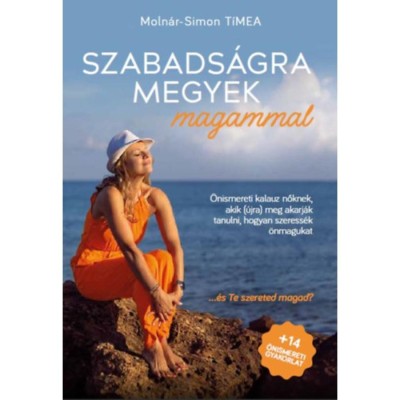 Szabads&amp;aacute;gra megyek magammal - &amp;Ouml;nismereti kalauz nőknek, akik (&amp;uacute;jra) meg akarj&amp;aacute;k tanulni, hogy szeress&amp;eacute;k &amp;ouml;nmagukat - Moln&amp;aacute;r-Simon T&amp;iacute;mea foto