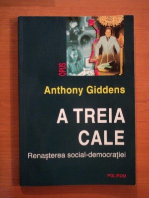 A TREIA CALE , RENASTEREA SOCIAL , DEMOCRATIEI de ANTHONY GIDDENS , 2001 foto