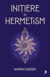 Initiere in hermetism - Naran Gheser, Librex media international