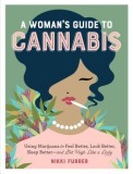 Get High Like a Lady: Using Marijuana to Feel Better, Look Better, Sleep Better, and Live Better