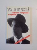 INITIEREA RELIGIOASA A COPILULUI de VASILE BANCILA , 1996