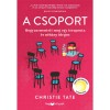 A csoport - Hogyan mentett meg egy terapeuta &eacute;s n&eacute;h&aacute;ny idegen - Christie Tate