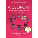A csoport - Hogyan mentett meg egy terapeuta &eacute;s n&eacute;h&aacute;ny idegen - Christie Tate