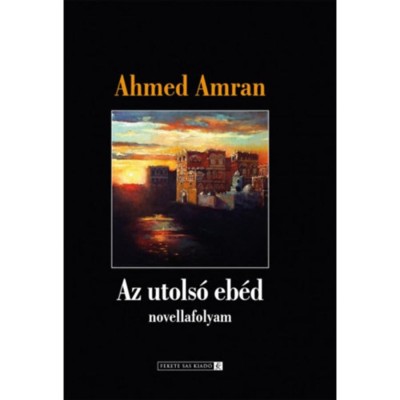 Az utols&amp;oacute; eb&amp;eacute;d - Ahmed Amran foto