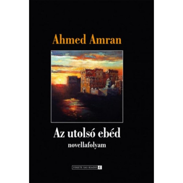 Az utols&oacute; eb&eacute;d - Ahmed Amran