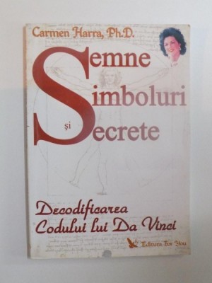 SEMNE , SIMBOLURI SI SECRETE , DECODIFICAREA CODULUI LUI DA VINCI de CARMEN HARRA , PH.D. , 2006 foto