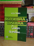 AIDA TOMA - ALGEBRA LINIARA_CULEGERE DE PROBLEME , 2002 @
