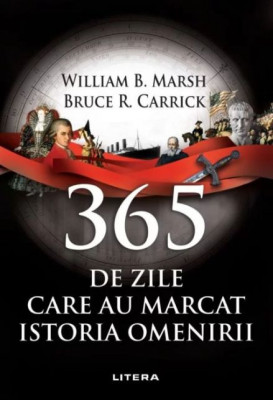 365 de zile care au marcat istoria omenirii - William B. Marsh, Bruce R. Carrick foto