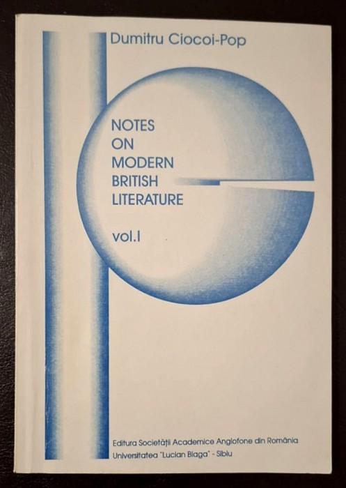 Notes on Modern British Literature VOL. 1 - Dumitru Ciocoi-Pop, Ed. Societatii Academice Anglofone din Romania, Universitatea Lucian Blaga, Sibiu 1999