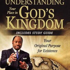 Understanding Your Place in God's Kingdom: Your Original Purpose for Existence