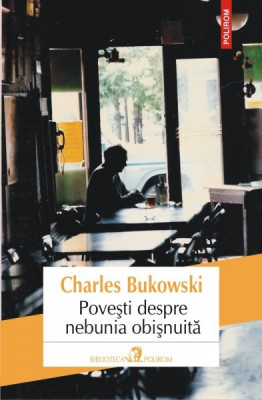 POVESTI DESPRE NEBUNIA OBISNUITA - CHARLES BUKOWSKI foto