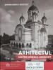 Ștefan Ionescu-Berechet - Arhitectul Dimitrie Ionescu-Berechet. Viața și opera, 2019