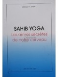 Virgiliu Th. Razus - Sahib Yoga - Les armes secretes de notre cerveau (Editia: 2009)