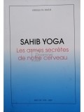 Virgiliu Th. Razus - Sahib Yoga - Les armes secretes de notre cerveau (editia 2009)