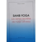 Virgiliu Th. Razus - Sahib Yoga - Les armes secretes de notre cerveau (Editia: 2009)