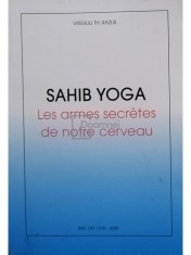 Virgiliu Th. Razus - Sahib Yoga - Les armes secretes de notre cerveau (Editia: 2009) foto