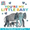 You&#039;re My Little Baby: A Touch-And-Feel Book