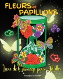 Fleurs et Papillons Livre de Coloriage pour Adultes: