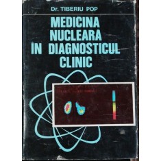 MEDICINA NUCLEARA IN DIAGNOSTICUL CLINIC - TIBERIU POP