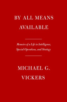 By All Means Available: Memoirs of a Life in Intelligence, Special Operations, and Strategy foto
