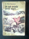 Iv Martinovici - Pe sub arcada portii negre (Editura Albatros, 1972)