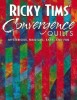 Ricky Tims&#039; Convergence Quilts: Mysterious, Magical, Easy &amp; Fun - Carte Tehnici Quilting