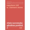 Cheia succesului. Gandirea pozitiva. Ed a II a - Napoleon Hill, W. Clement Stone, Curtea Veche