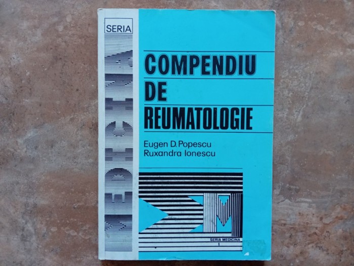 COMPENDIU DE REUMATOLOGIE de EUGEN D. POPESCU si RUXANDRA IONESCU , 1993