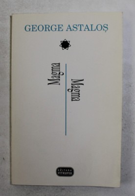 MAGMA , poezii de GEORGE ASTALOS , EDITIE BILINGVA ROMANA - ENGLEZA , 1998 foto