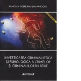 Investigarea criminalistica si psihologica a crimelor si criminalilor in serie - Ramona Dobreanu
