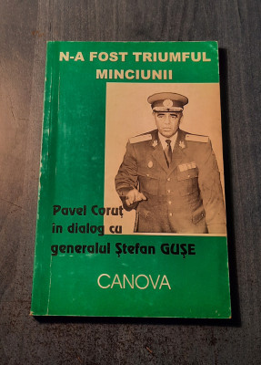 N-a fost triumful minciunii Pavel Corut in dialog cu generalul Stefan Guse foto