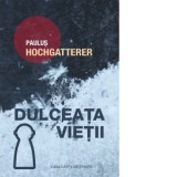 Dulceata vietii - Paulus Hochgatterer