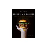 The Art of Escapism Cooking: A Survival Story, with Intensely Good Flavors